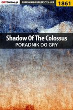 Okładka - Shadow of the Colossus - poradnik do gry - Patrick "Yxu" Homa