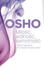Okładka - Miłość, wolność, samotność. Nowe spojrzenie na związki między ludźmi - Osho
