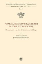 Okładka - Formowanie kultury katolickiej w dobie potrydenckiej. Tom VI - Justyna Dąbkowska-Kujko
