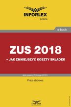 Okładka - ZUS 2018 - jak zmniejszyć koszty składek - Infor Pl