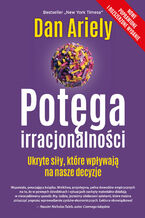 Okładka - Potęga irracjonalności. Ukryte siły, które wpływają na nasze decyzje - Dan Ariely
