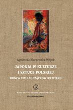 Okładka - Japonia w kulturze i sztuce polskiej końca XIX i początków XX wieku - Agnieszka Kluczewska-Wójcik