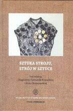 Okładka - Sztuka stroju, strój w sztuce - Magdalena Furmanik-Kowalska, Anna Straszewska