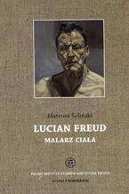 Okładka - Lucian Freud malarz ciała - Mateusz Soliński
