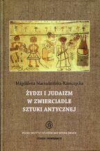 Okładka - Żydzi i judaizm w zwierciadle sztuki antycznej - Magdalena Maciudzińska-Kamczycka