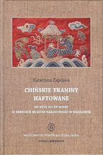 Okładka - Chińskie tkaniny haftowane od XVIII do XX wieku w zbiorach Muzeum Narodowego w Warszawie - Katarzyna Zapolska