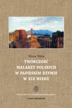 Okładka - Twórczość malarzy polskich w papieskim Rzymie w XIX wieku - Maria Nitka