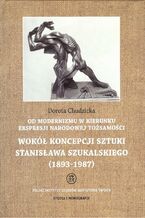 Okładka - Od modernizmu w kierunku ekspresji narodowej tożsamości Wokół konepcji sztuki Stanisława Szukalskiego - Dorota Chudzicka