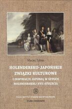 Okładka - Holendersko-japońskie związki kulturowe i inspiracje Japonią w sztuce holenderskiej XVII stulecia - Maciej Tybus