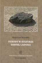 Okładka - Ogrody w kulturze dawnej Japonii - Małgorzata Wołodźko