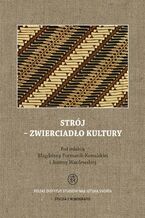 Okładka - Strój - zwierciadło kultury - Magdalena Furmanik-Kowalska, Joanna Wasilewska