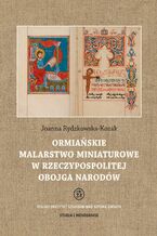 Okładka - Ormiańskie malarstwo miniaturowe w Rzeczypospolitej Obojga Narodów - Joanna Rydzkowska-Kozak