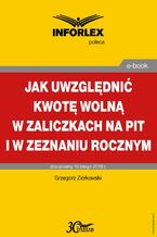 Okładka - Jak uwzględniać kwotę wolną w zaliczkach na PIT i w zeznaniu rocznym - Grzegorz Ziółkowski