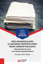 Okładka - Zbieg odpowiedzialności za naruszenie przepisów ustawy Prawo zamówień publicznych. Odpowiedzialność karna i inne rodzaje odpowiedzialności - Katarzyna Rydz-Sybilak