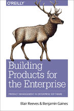 Okładka - Building Products for the Enterprise. Product Management in Enterprise Software - Blair Reeves, Benjamin Gaines