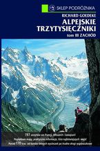 Okładka - Alpejskie trzytysięczniki. Tom III. Zachód. Od Alp Walijskich przez grupę Mont Blanc po Alpy Nadmorskie - Richard Goedeke