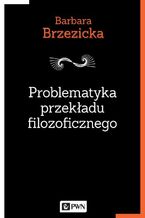 Okładka - Problematyka przekładu filozoficznego - Barbara Brzezicka