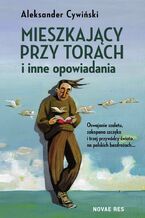 Okładka - Mieszkający przy torach i inne opowiadania - Aleksander Cywiński