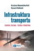 Okładka - Infrastruktura transportu - Krystyna Wojewódzka-Król, Ryszard Rolbiecki