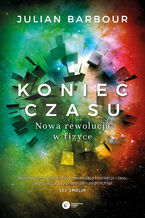Okładka - Koniec czasu. Nowa rewolucja w fizyce - Julian Barbour