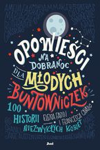 Okładka - Opowieści na dobranoc dla młodych buntowniczek - Elena Favilli, Francesca Cavallo