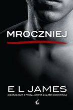 Okładka - Mroczniej. "Ciemniejsza strona" Greya oczami Christiana - E L James