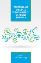 Okładka - ZARZĄDZANIE JAKOŚCIĄ W PODMIOTACH OCHRONY ZDROWIA - Piotr Celej (red.)