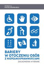 Okładka - Bariery w otoczeniu osób z niepełnosprawnościami. Zagadnienia wybrane - Maciej Borski (red.)
