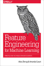 Okładka - Feature Engineering for Machine Learning. Principles and Techniques for Data Scientists - Alice Zheng, Amanda Casari
