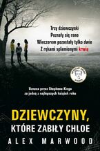 Okładka - Dziewczyny, które zabiły Chloe - Alex Marwood