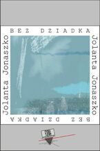 Okładka - Bez dziadka. Pamiętnik żałoby - Jolanta Jonaszko