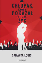 Okładka - Chłopak, który pokazał mi, jak żyć - Samanta Louis