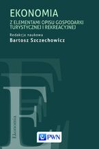 Okładka - Ekonomia z elementami opisu gospodarki turystycznej i rekreacyjnej - Bartosz Szczechowicz