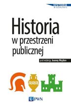Okładka - Historia w przestrzeni publicznej - Joanna Wojdon