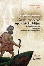 Okładka - Średniowieczne opowieści biblijne. Paleja historyczna w tradycji bizantyńsko-słowiańskiej. Series Ceranea 4 - Małgorzata Skowronek
