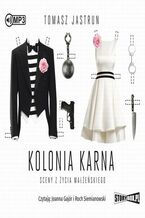 Okładka - Kolonia karna. Sceny z życia małżeńskiego - Tomasz Jastrun