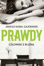 Okładka - Prawdy. Tom 1. Człowiek z blizną - Janusz Kamil Gajdemski
