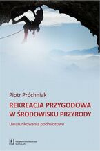 Okładka - Rekreacja przygodowa w środowisku przyrody - Piotr Próchniak