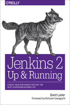 Okładka - Jenkins 2: Up and Running. Evolve Your Deployment Pipeline for Next Generation Automation - Brent Laster