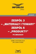Okładka - Zespół 3 - ,,Materiały i towary". Zespół 6 ,,Produkty" po zmianach - Izabela Motowilczuk, Jan Charytoniuk