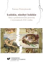 Okładka - Ludzkie, niezbyt ludzkie. Esej o podmiotowości prawnej i wyzwaniach XXI wieku - Tomasz Pietrzykowski