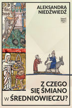 Okładka - Z czego się śmiano w średniowieczu? - Aleksandra Niedźwiedź
