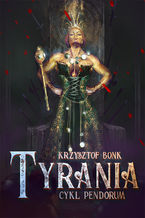 Okładka - Tyrania. Cykl Pendorum część IV - Krzysztof Bonk