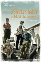 Okładka - Złote lata polskiej chuliganerii 1950-1960 - Piotr Ambroziewicz