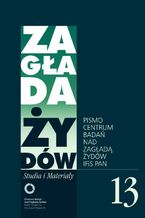 Okładka - Zagłada Żydów. Studia i Materiały 13/2017 - Jacek Leociak, Alina Skibińska, Barbara Engelking, Jan Grabowski, Marta Janczewska, Agnieszka Haska, Jakub Petelewicz, Dariusz Libionka
