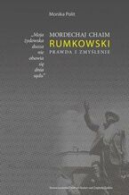 Okładka - Moja żydowska dusza nie obawia się dnia sądu. Mordechaj Chaim Rumkowski. Prawda i zmyślenie - Monika Polit