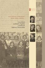 Okładka - Szczęście jest posiadać dom pod ziemią. Losy kobiet ocalałych z Zagłady w okolicach Dąbrowy Tarnowskiej - Jan Grabowski, Melania Weissenberg, Chaja Rosenblatt, Rywka Schenker