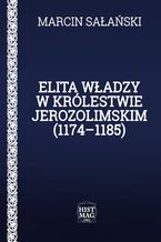 Okładka - Elita władzy w Królestwie Jerozolimskim (1174-1185) - Marcin Sałański