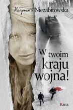 Okładka - W twoim kraju wojna! - Małgorzata Niezabitowska