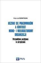Okładka - Uczenie się pracowników a kontekst mono- i wielokulturowy organizacji - Małgorzata Rozkwitalska